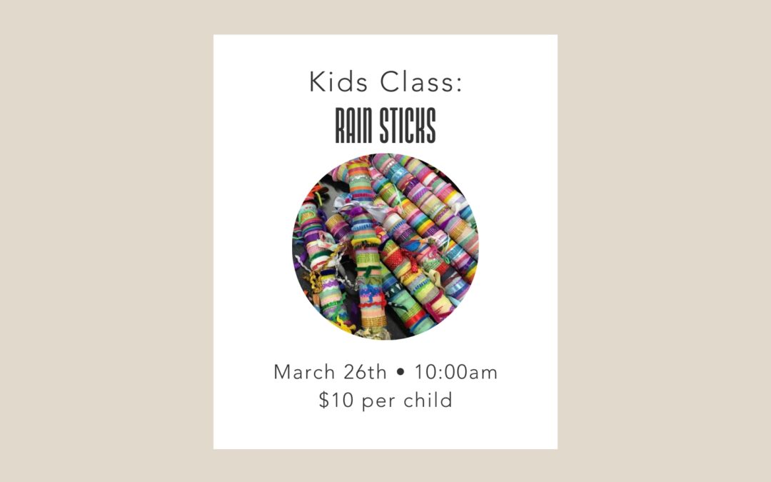 3/26 Kids Class: Rain Sticks